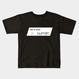 Be a nice human Kids T-Shirt